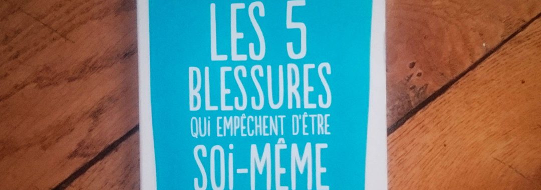 5 blessures qui empêchent d’être soi-même de Lise BOURBEAU